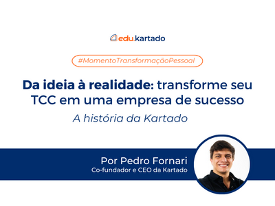 [FEV] [Blog 1] Da ideia à realidade: transforme seu TCC em uma empresa de sucesso | A história da Kartado (27/02)
