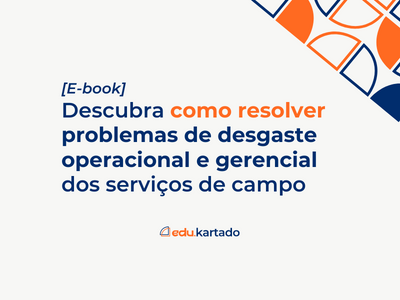 [E-book] Descubra como resolver problemas de desgaste operacional e gerencial dos serviços de campo